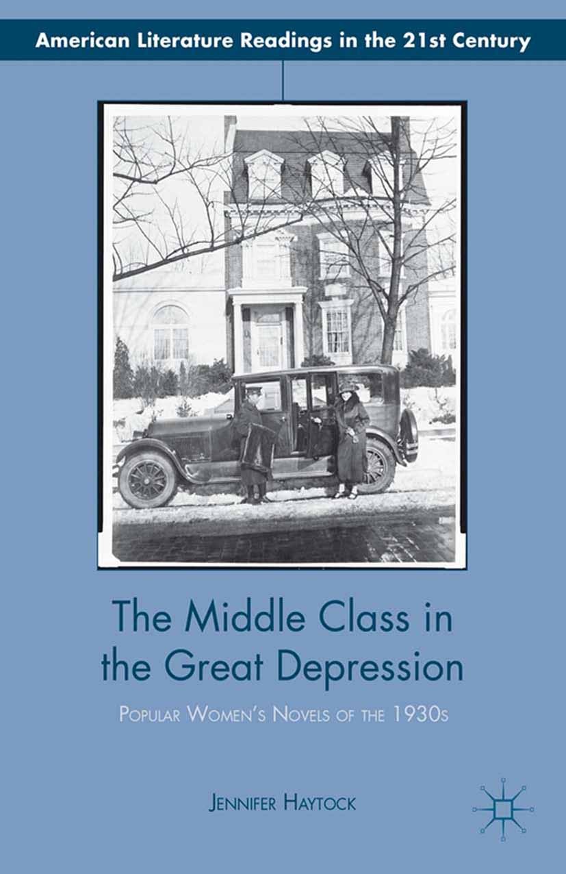 Titlebook: The Middle Class in the Great Depression; Popular Women’s Nove Jennifer Haytock Book 2013 Palgrave Macmillan, a division of Nature America Titlebook: The Middle Class in the Great Depression; Popular Women’s Nove Jennifer Haytock Book 2013 Palgrave Macmillan, a division of Nature America