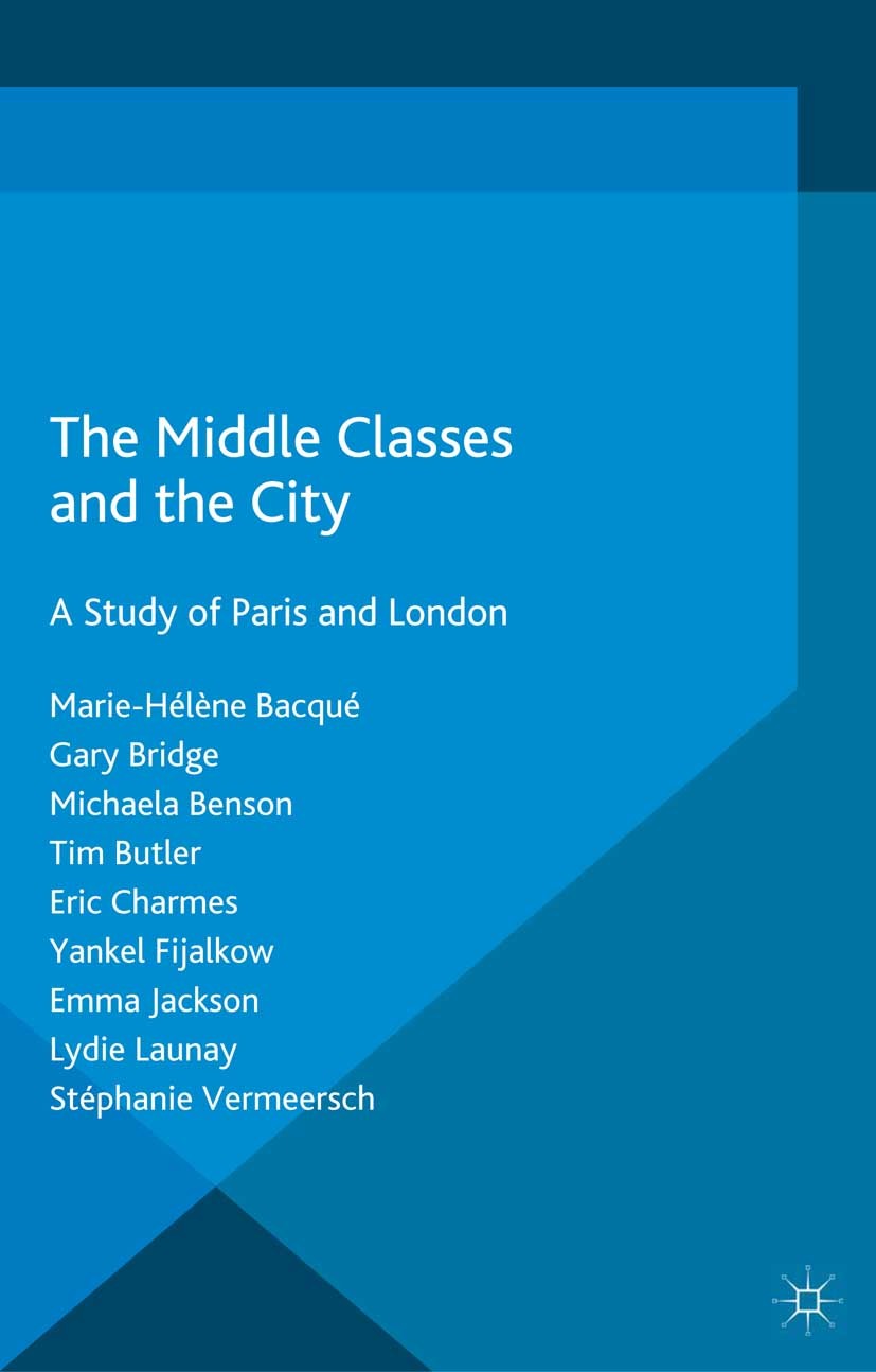 Titlebook: The Middle Classes and the City; A Study of Paris and Marie-Hélène Bacqué,Gary Bridge,Stéphanie Vermeers Book 2015 Palgrave Macmillan, a di Titlebook: The Middle Classes and the City; A Study of Paris and Marie-Hélène Bacqué,Gary Bridge,Stéphanie Vermeers Book 2015 Palgrave Macmillan, a di