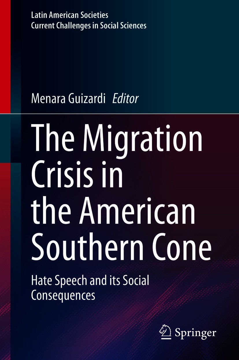 Titlebook: The Migration Crisis in the American Southern Cone; Hate Speech and its Menara Guizardi Book 2021 The Editor(s) (if applicable) and The Au Titlebook: The Migration Crisis in the American Southern Cone; Hate Speech and its Menara Guizardi Book 2021 The Editor(s) (if applicable) and The Au