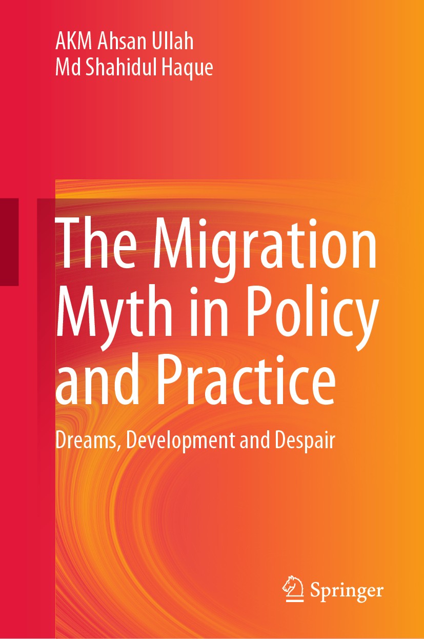 Titlebook: The Migration Myth in Policy and Practice; Dreams, Development AKM Ahsan Ullah,Md Shahidul Haque Book 2020 Springer Nature Singapore Pte L Titlebook: The Migration Myth in Policy and Practice; Dreams, Development AKM Ahsan Ullah,Md Shahidul Haque Book 2020 Springer Nature Singapore Pte L