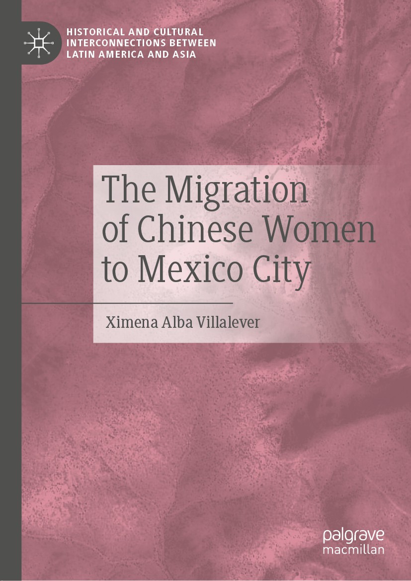 Titlebook: The Migration of Chinese Women to Mexico City; Ximena Alba Villalever Book 2020 The Editor(s) (if applicable) and The Author(s), under exc Titlebook: The Migration of Chinese Women to Mexico City; Ximena Alba Villalever Book 2020 The Editor(s) (if applicable) and The Author(s), under exc