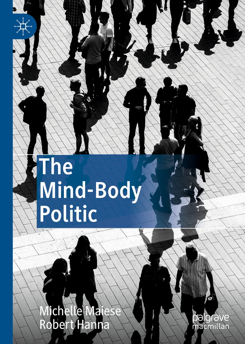 Titlebook: The Mind-Body Politic; Michelle Maiese,Robert Hanna Book 2019 The Editor(s) (if applicable) and The Author(s) 2019 Philosophy of Mind.Poli Titlebook: The Mind-Body Politic; Michelle Maiese,Robert Hanna Book 2019 The Editor(s) (if applicable) and The Author(s) 2019 Philosophy of Mind.Poli