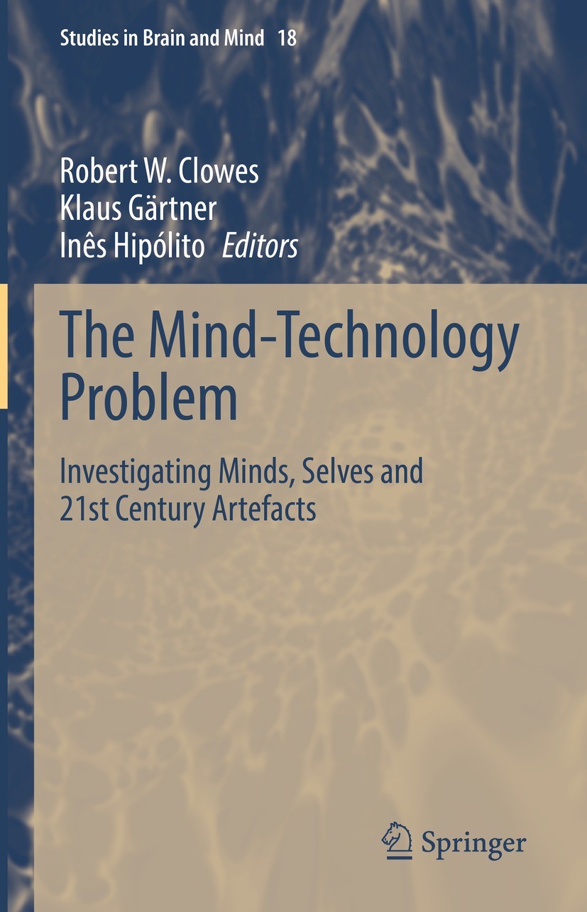 Titlebook: The Mind-Technology Problem; Investigating Minds, Robert W. Clowes,Klaus Gärtner,Inês Hipólito Book 2021 Springer Nature Switzerland AG 202 Titlebook: The Mind-Technology Problem; Investigating Minds, Robert W. Clowes,Klaus Gärtner,Inês Hipólito Book 2021 Springer Nature Switzerland AG 202
