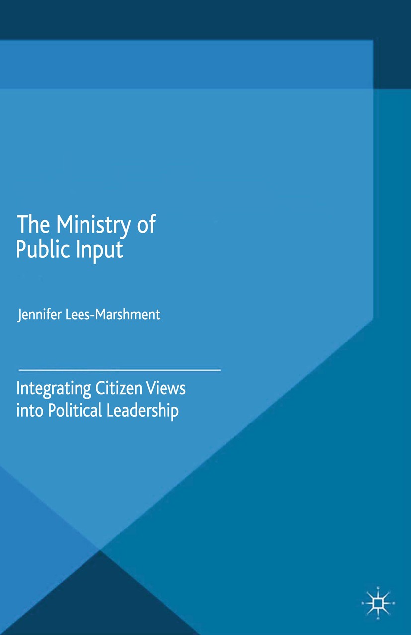 Titlebook: The Ministry of Public Input; Integrating Citizen Jennifer Lees-Marshment Book 2015 The Editor(s) (if applicable) and The Author(s) 2015 d Titlebook: The Ministry of Public Input; Integrating Citizen Jennifer Lees-Marshment Book 2015 The Editor(s) (if applicable) and The Author(s) 2015 d