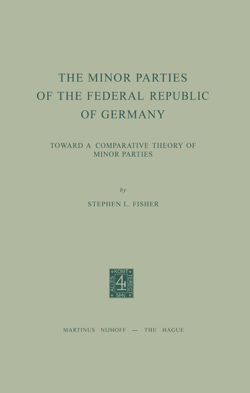 Titlebook: The Minor Parties of the Federal Republic of Germany; Toward a Comparative Stephen L. Fisher Book 1974 Martinus Nijhoff, The Hague. Netherl Titlebook: The Minor Parties of the Federal Republic of Germany; Toward a Comparative Stephen L. Fisher Book 1974 Martinus Nijhoff, The Hague. Netherl