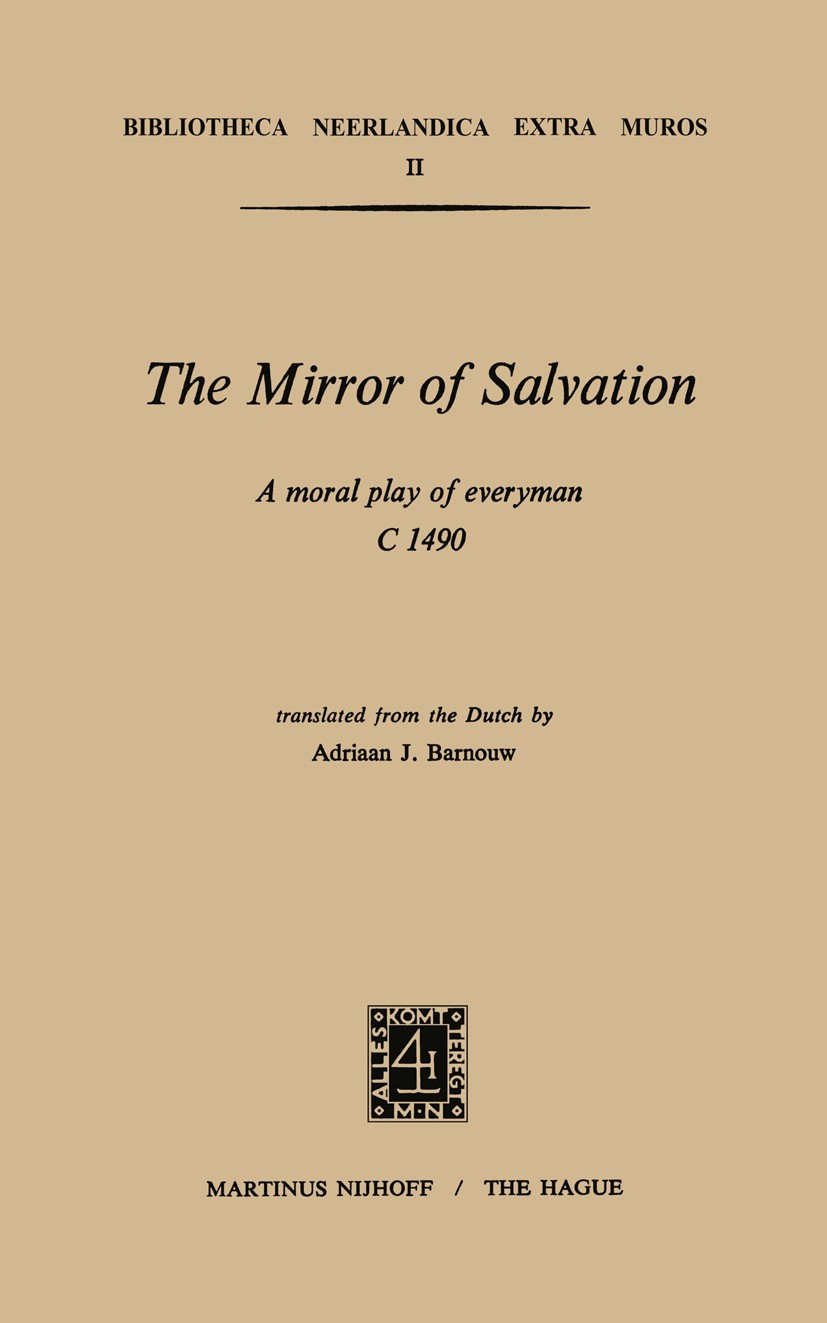 Titlebook: The Mirror of Salvation; A Moral Play of Ever Adriaan J. Barnouw Book 1971 Martinus Nijhoff, The Hague, Netherlands 1971 Titlebook: The Mirror of Salvation; A Moral Play of Ever Adriaan J. Barnouw Book 1971 Martinus Nijhoff, The Hague, Netherlands 1971