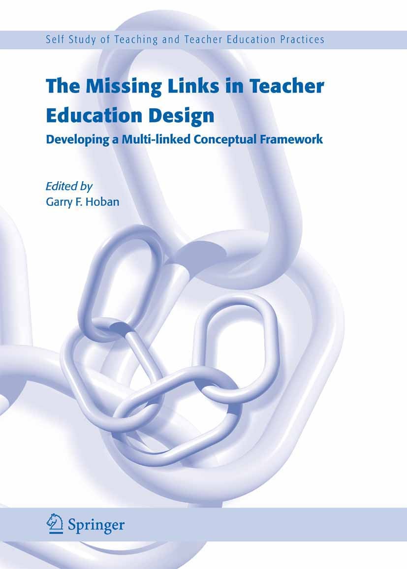 Titlebook: The Missing Links in Teacher Education Design; Developing a Multi-l Garry F. Hoban Book 20051st edition Springer Science+Business Media B.V Titlebook: The Missing Links in Teacher Education Design; Developing a Multi-l Garry F. Hoban Book 20051st edition Springer Science+Business Media B.V