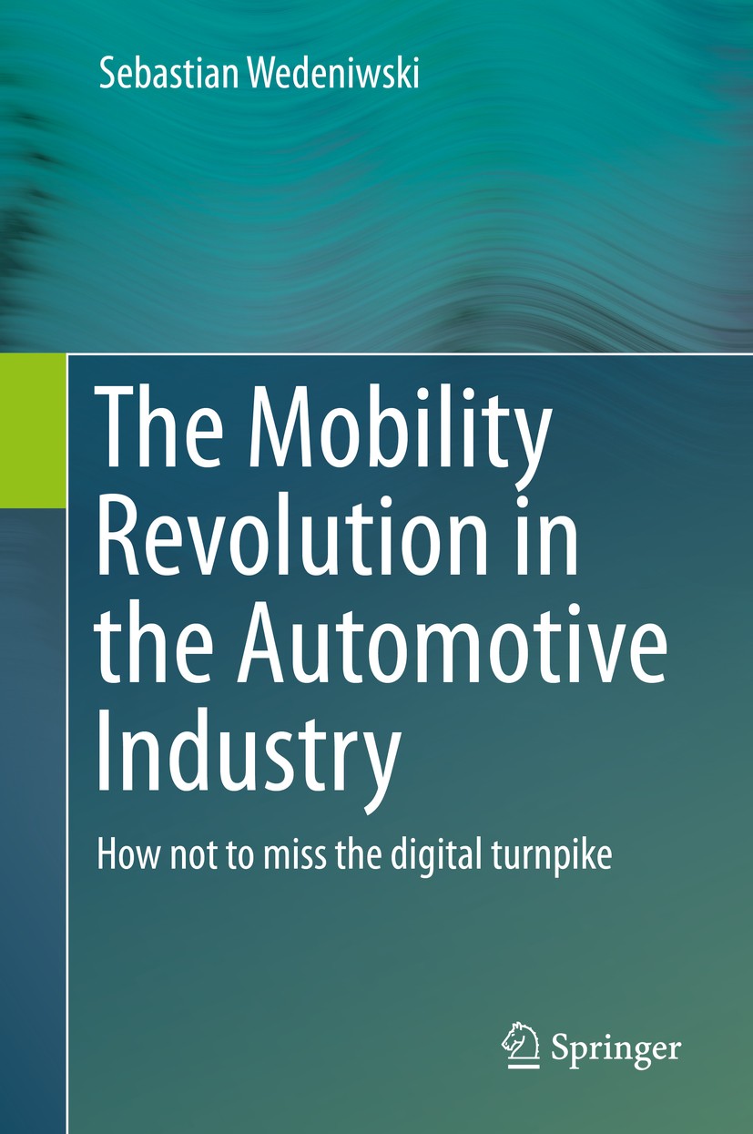 Titlebook: The Mobility Revolution in the Automotive Industry; How not to miss the Dr. Sebastian Wedeniwski Book 2015 Springer-Verlag Berlin Heidelbe Titlebook: The Mobility Revolution in the Automotive Industry; How not to miss the Dr. Sebastian Wedeniwski Book 2015 Springer-Verlag Berlin Heidelbe