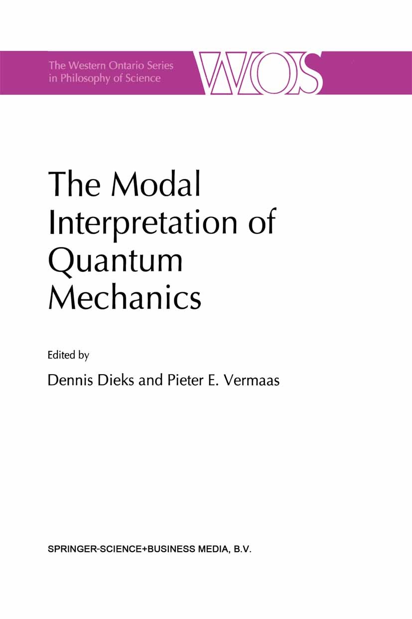 Titlebook: The Modal Interpretation of Quantum Mechanics; Dennis Dieks,Pieter E. Vermaas Book 1998 Springer Science+Business Media Dordrecht 1998 coh Titlebook: The Modal Interpretation of Quantum Mechanics; Dennis Dieks,Pieter E. Vermaas Book 1998 Springer Science+Business Media Dordrecht 1998 coh