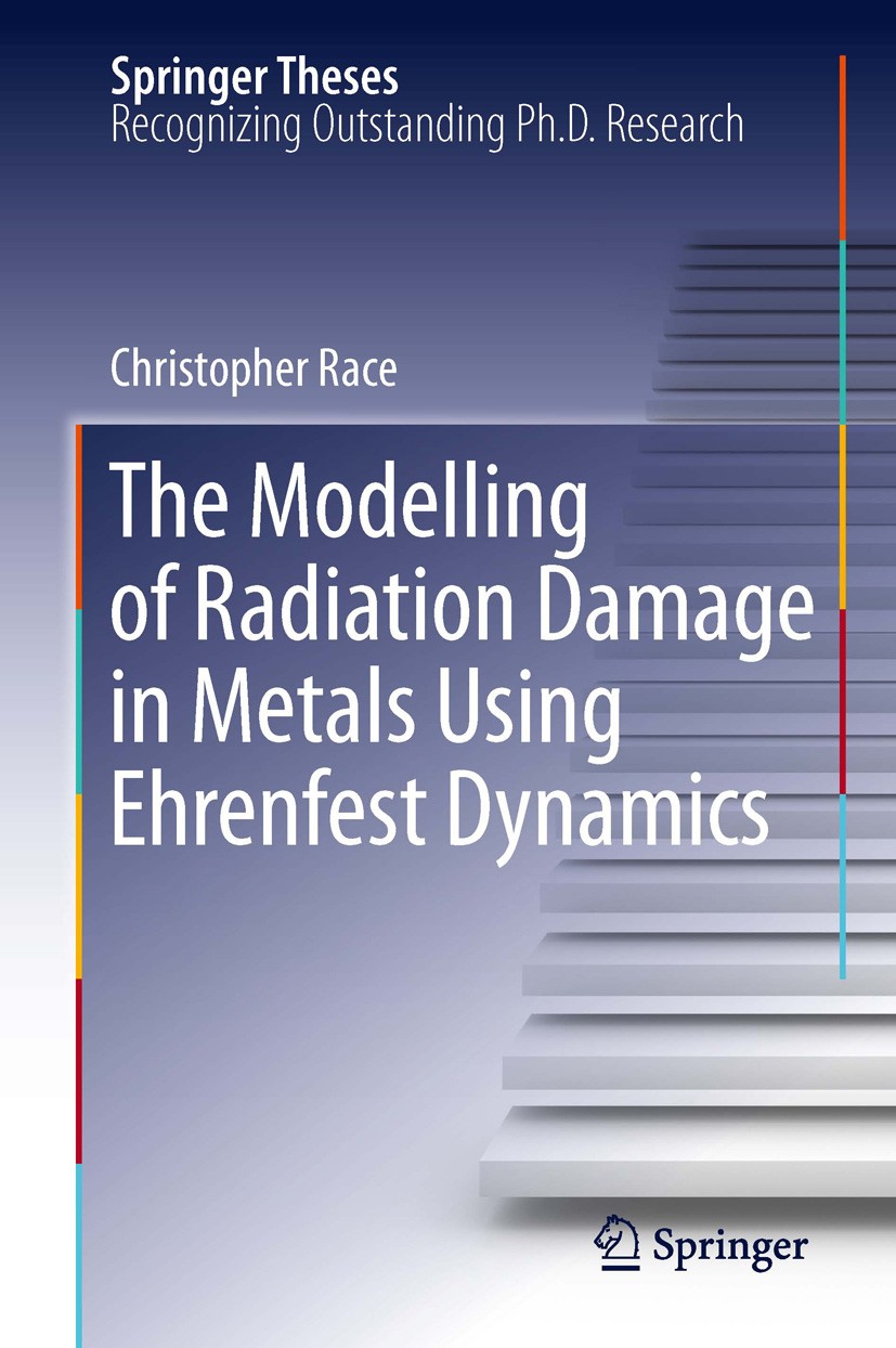 Titlebook: The Modelling of Radiation Damage in Metals Using Ehrenfest Dynamics; Christopher Race Book 2011 Springer-Verlag Berlin Heidelberg 2011 Eh Titlebook: The Modelling of Radiation Damage in Metals Using Ehrenfest Dynamics; Christopher Race Book 2011 Springer-Verlag Berlin Heidelberg 2011 Eh