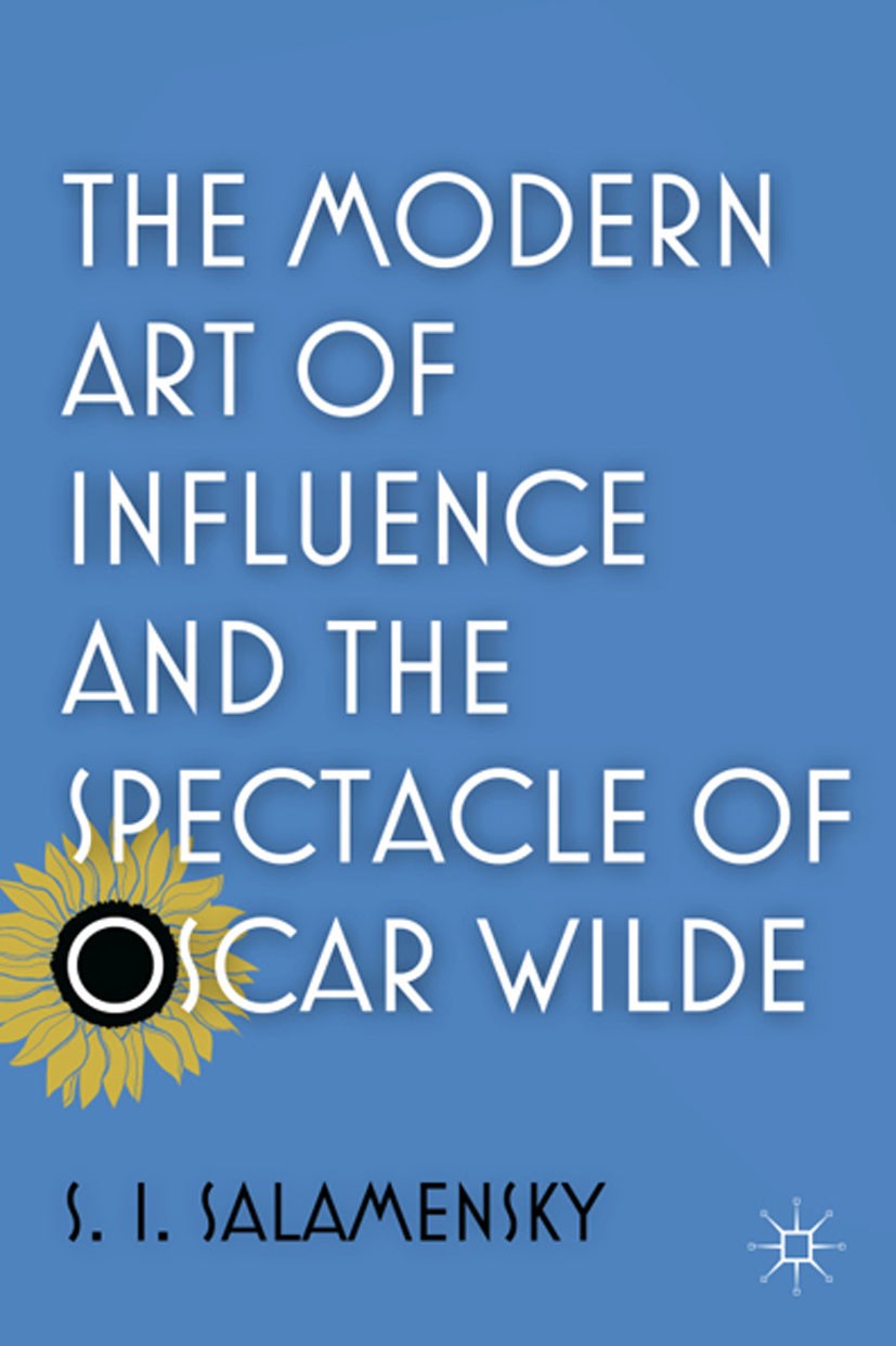 Titlebook: The Modern Art of Influence and the Spectacle of Oscar Wilde; S. I. Salamensky Book 2012 S. I. Salamensky 2012 culture.Oscar Wilde.transmi Titlebook: The Modern Art of Influence and the Spectacle of Oscar Wilde; S. I. Salamensky Book 2012 S. I. Salamensky 2012 culture.Oscar Wilde.transmi