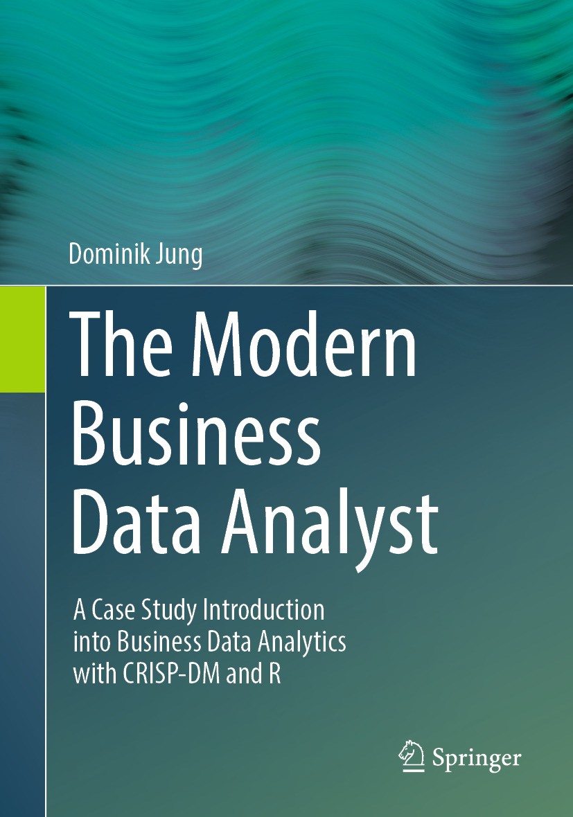 Titlebook: The Modern Business Data Analyst; A Case Study Introdu Dominik Jung Book 2024 The Editor(s) (if applicable) and The Author(s), under exclus Titlebook: The Modern Business Data Analyst; A Case Study Introdu Dominik Jung Book 2024 The Editor(s) (if applicable) and The Author(s), under exclus