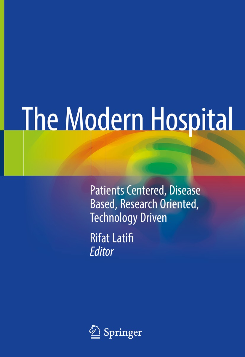 Titlebook: The Modern Hospital; Patients Centered, D Rifat Latifi Book 2019 Springer Nature Switzerland AG 2019 Modern Health System.Functionality Bas Titlebook: The Modern Hospital; Patients Centered, D Rifat Latifi Book 2019 Springer Nature Switzerland AG 2019 Modern Health System.Functionality Bas