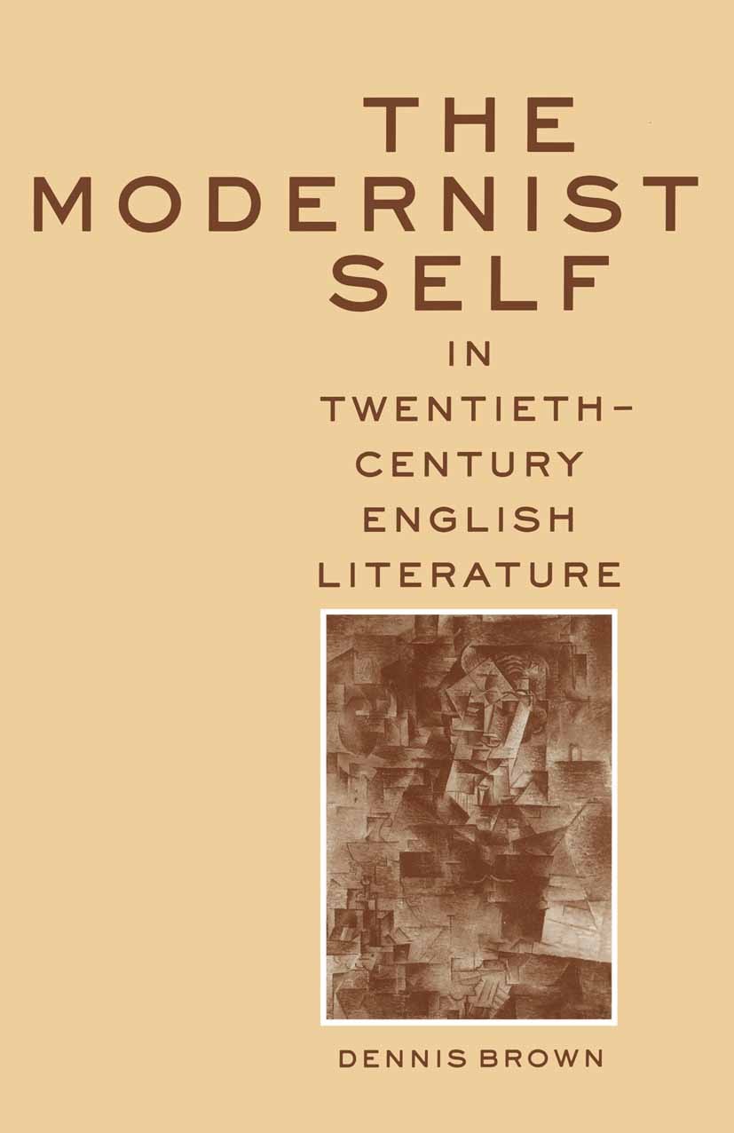 Titlebook: The Modernist Self in Twentieth-Century English Literature; A Study in Self-Frag Dennis Brown Book 1989 Palgrave Macmillan, a division of M Titlebook: The Modernist Self in Twentieth-Century English Literature; A Study in Self-Frag Dennis Brown Book 1989 Palgrave Macmillan, a division of M