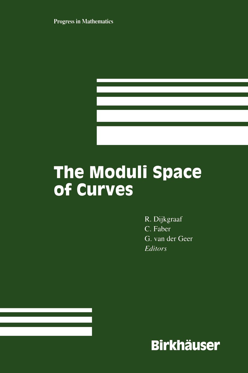 Titlebook: The Moduli Space of Curves; Robbert H. Dijkgraaf,Carel F. Faber,Gerard B. M. G Conference proceedings 1995 Birkhäuser Boston 1995 Arithmet Titlebook: The Moduli Space of Curves; Robbert H. Dijkgraaf,Carel F. Faber,Gerard B. M. G Conference proceedings 1995 Birkhäuser Boston 1995 Arithmet