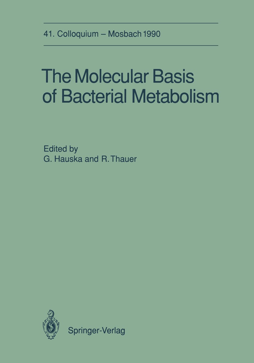 Titlebook: The Molecular Basis of Bacterial Metabolism; 41. Colloquium, 5.-7 Günter Hauska,Rudolf K. Thauer Conference proceedings 1990 Springer-Verla Titlebook: The Molecular Basis of Bacterial Metabolism; 41. Colloquium, 5.-7 Günter Hauska,Rudolf K. Thauer Conference proceedings 1990 Springer-Verla