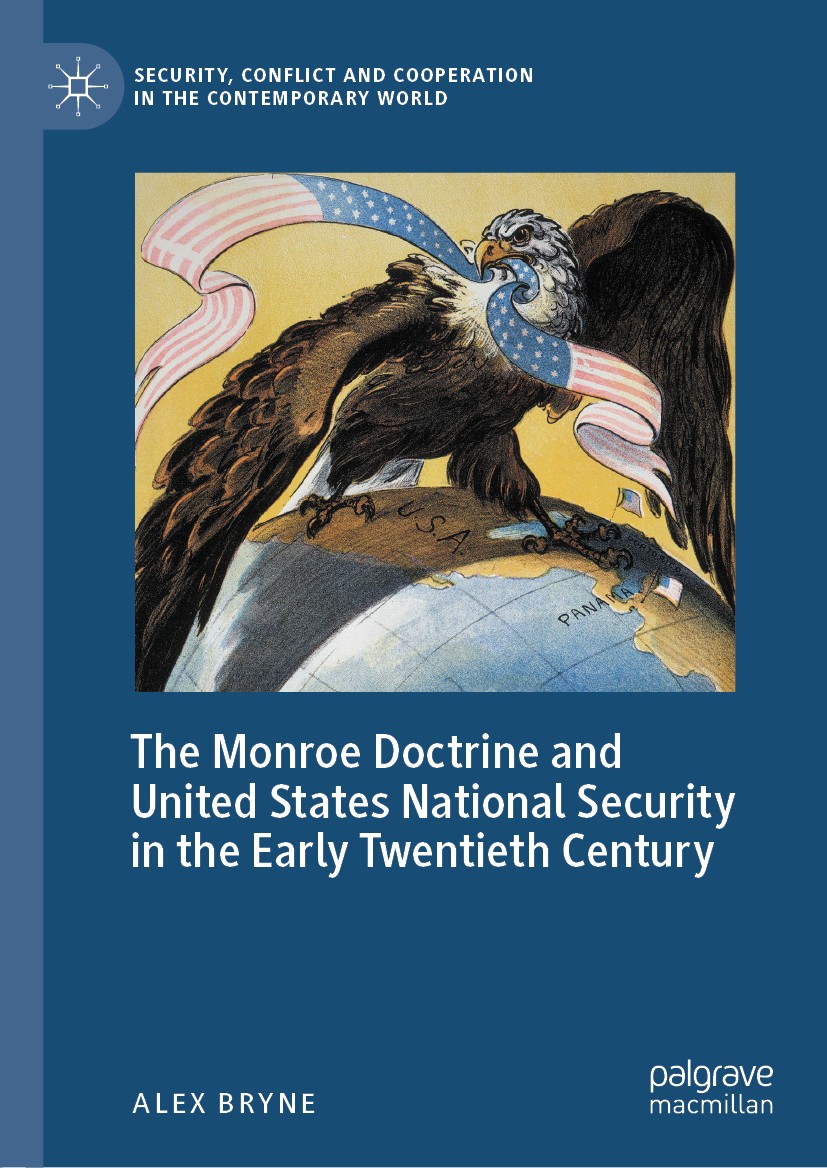 Titlebook: The Monroe Doctrine and United States National Security in the Early Twentieth Century; Alex Bryne Book 2020 The Editor(s) (if applicable) Titlebook: The Monroe Doctrine and United States National Security in the Early Twentieth Century; Alex Bryne Book 2020 The Editor(s) (if applicable)