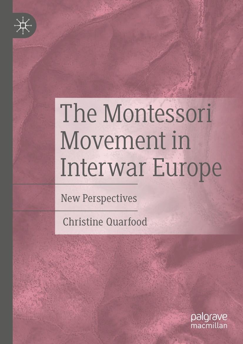 Titlebook: The Montessori Movement in Interwar Europe; New Perspectives Christine Quarfood Book 2022 The Editor(s) (if applicable) and The Author(s), Titlebook: The Montessori Movement in Interwar Europe; New Perspectives Christine Quarfood Book 2022 The Editor(s) (if applicable) and The Author(s),