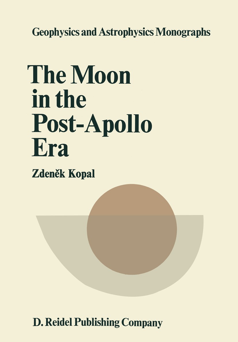 Titlebook: The Moon in the Post-Apollo Era; Zdeněk Kopal Book 1974 D. Reidel Publishing Company, Dordrecht, Holland 1974 astronomy.atmosphere.celesti Titlebook: The Moon in the Post-Apollo Era; Zdeněk Kopal Book 1974 D. Reidel Publishing Company, Dordrecht, Holland 1974 astronomy.atmosphere.celesti