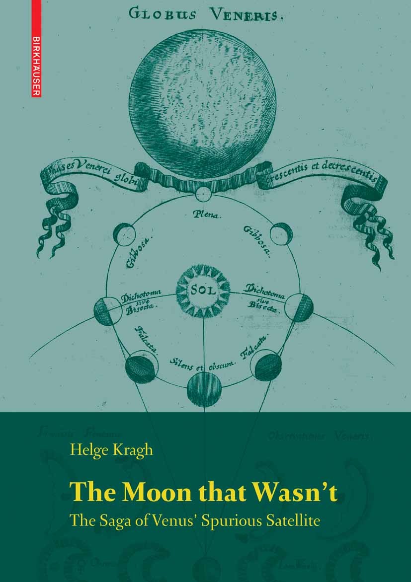 Titlebook: The Moon that Wasn‘t; The Saga of Venus‘ S Helge Kragh Book 2008 Birkh�user Basel 2008 18th century.Venus.astronomy.history of astronomy.mo Titlebook: The Moon that Wasn‘t; The Saga of Venus‘ S Helge Kragh Book 2008 Birkh�user Basel 2008 18th century.Venus.astronomy.history of astronomy.mo