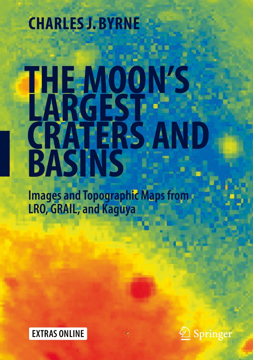 Titlebook: The Moon‘s Largest Craters and Basins; Images and Topograph Charles J. Byrne Book 2016 Springer International Publishing Switzerland 2016 D Titlebook: The Moon‘s Largest Craters and Basins; Images and Topograph Charles J. Byrne Book 2016 Springer International Publishing Switzerland 2016 D