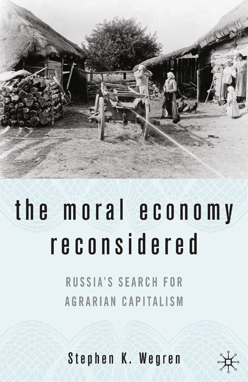Titlebook: The Moral Economy Reconsidered; Russia’s Search For Stephen K. Wegren Book 2005 Stephen K. Wegren 2005 capitalism.communism.economy.global Titlebook: The Moral Economy Reconsidered; Russia’s Search For Stephen K. Wegren Book 2005 Stephen K. Wegren 2005 capitalism.communism.economy.global