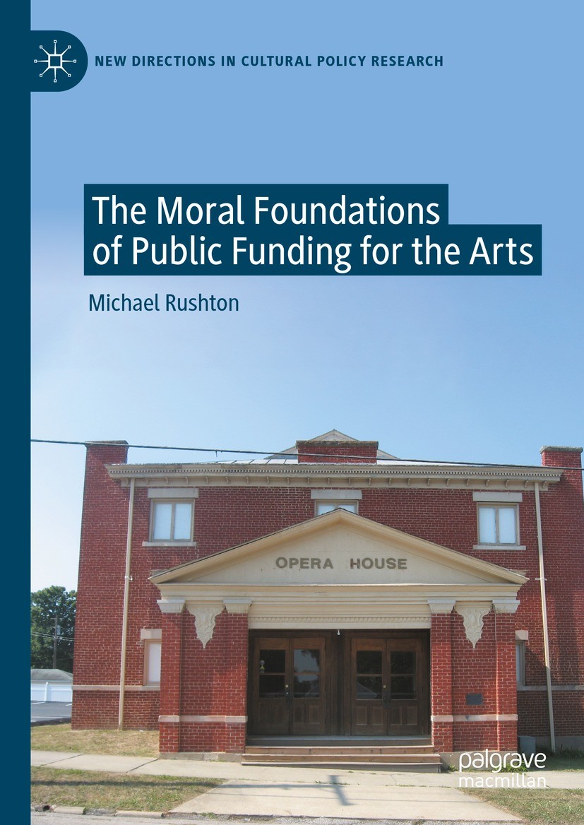 Titlebook: The Moral Foundations of Public Funding for the Arts; Michael Rushton Book 2023 The Editor(s) (if applicable) and The Author(s), under exc Titlebook: The Moral Foundations of Public Funding for the Arts; Michael Rushton Book 2023 The Editor(s) (if applicable) and The Author(s), under exc