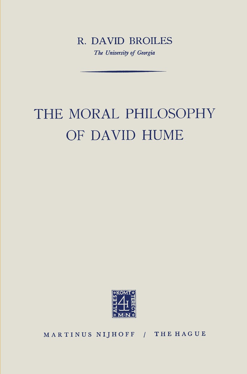 Titlebook: The Moral Philosophy of David Hume; R. David Broiles Book 1964 Martinus Nijhoff, The Hague, Netherlands 1964 David Hume.moral philosophy.m Titlebook: The Moral Philosophy of David Hume; R. David Broiles Book 1964 Martinus Nijhoff, The Hague, Netherlands 1964 David Hume.moral philosophy.m
