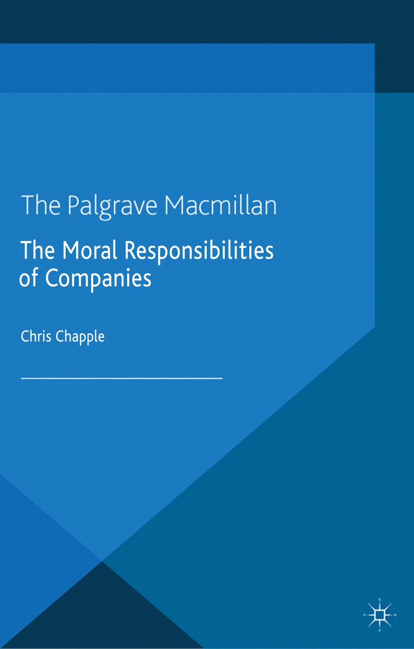 Titlebook: The Moral Responsibilities of Companies; Chris Chapple Book 2014 Palgrave Macmillan, a division of Macmillan Publishers Limited 2014 Corpo Titlebook: The Moral Responsibilities of Companies; Chris Chapple Book 2014 Palgrave Macmillan, a division of Macmillan Publishers Limited 2014 Corpo