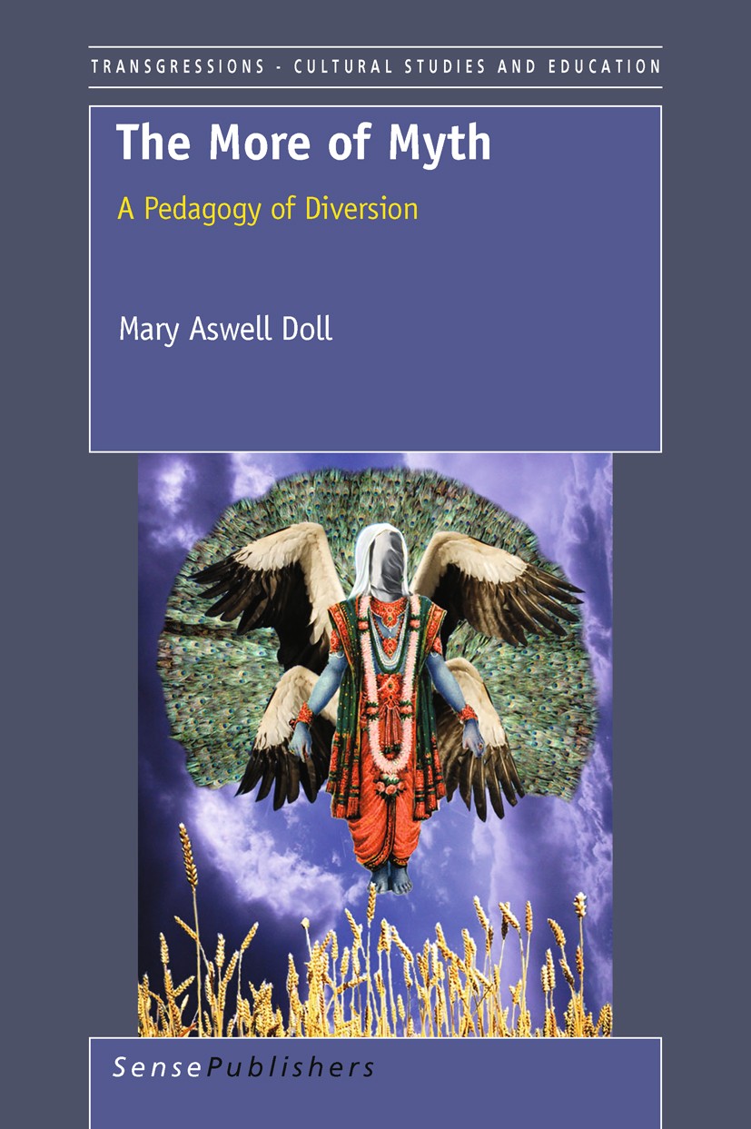 Titlebook: The More of Myth; A Pedagogy of Divers Mary Aswell Doll Book 2011 SensePublishers 2011 Titlebook: The More of Myth; A Pedagogy of Divers Mary Aswell Doll Book 2011 SensePublishers 2011