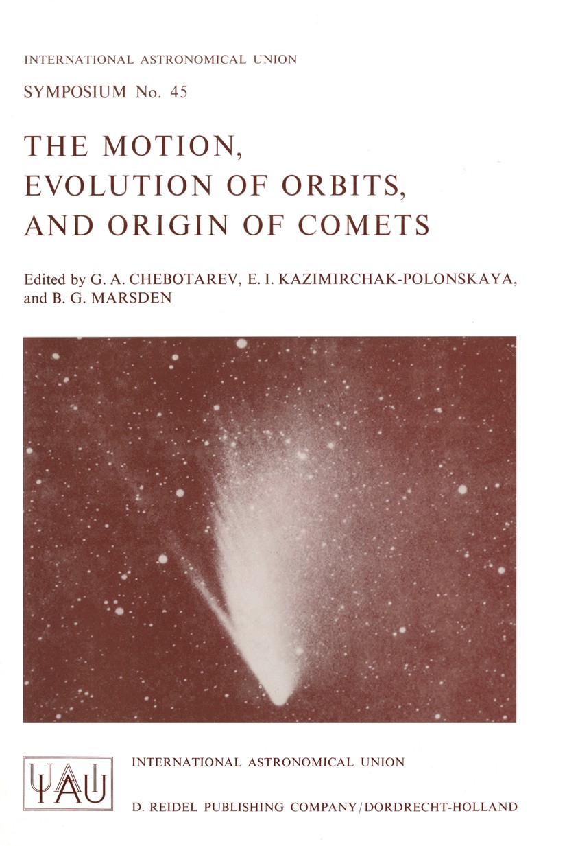 Titlebook: The Motion, Evolution of Orbits, and Origin of Comets; G. A. Chebotarev,E. I. Kazimirchak-Polonskaya,B. G Book 1972 International Astronom Titlebook: The Motion, Evolution of Orbits, and Origin of Comets; G. A. Chebotarev,E. I. Kazimirchak-Polonskaya,B. G Book 1972 International Astronom