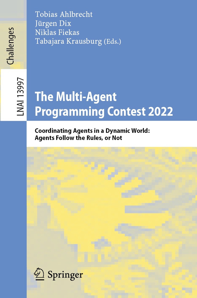 Titlebook: The Multi-Agent Programming Contest 2022; Coordinating Agents Tobias Ahlbrecht,Jürgen Dix,Tabajara Krausburg Conference proceedings 2023 T Titlebook: The Multi-Agent Programming Contest 2022; Coordinating Agents Tobias Ahlbrecht,Jürgen Dix,Tabajara Krausburg Conference proceedings 2023 T