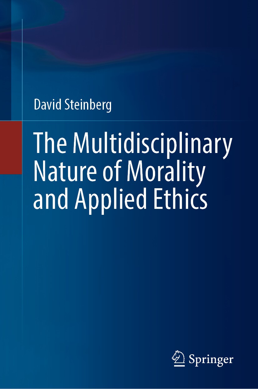 Titlebook: The Multidisciplinary Nature of Morality and Applied Ethics; David Steinberg Book 2020 Springer Nature Switzerland AG 2020 Morality and Et Titlebook: The Multidisciplinary Nature of Morality and Applied Ethics; David Steinberg Book 2020 Springer Nature Switzerland AG 2020 Morality and Et
