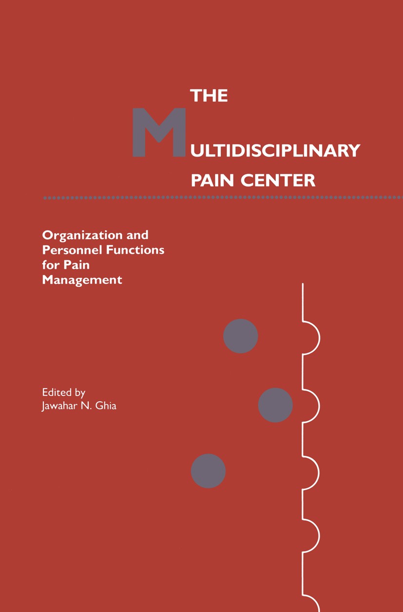 Titlebook: The Multidisciplinary Pain Center; Organization and Per Jawahar N. Ghia Book 1988 Kluwer Academic Publishers 1988 attention.pain.pain manag Titlebook: The Multidisciplinary Pain Center; Organization and Per Jawahar N. Ghia Book 1988 Kluwer Academic Publishers 1988 attention.pain.pain manag