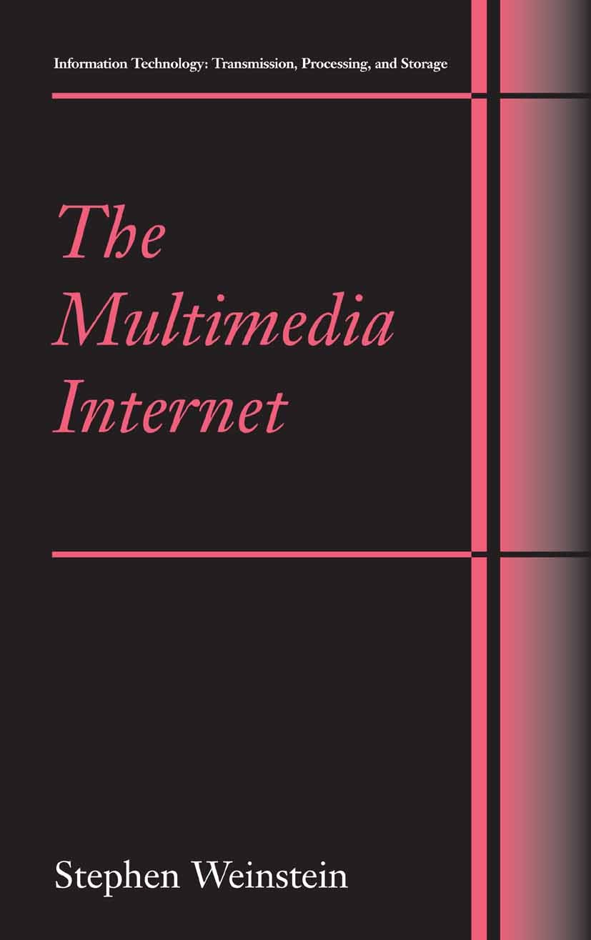 Titlebook: The Multimedia Internet; Stephen Weinstein Book 2005 Springer-Verlag US 2005 Audio.Internet.Media streaming.coding.communication.multimedi Titlebook: The Multimedia Internet; Stephen Weinstein Book 2005 Springer-Verlag US 2005 Audio.Internet.Media streaming.coding.communication.multimedi
