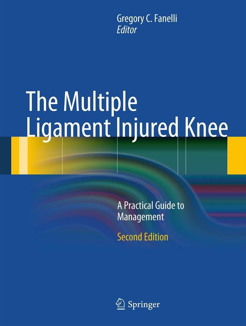Titlebook: The Multiple Ligament Injured Knee; A Practical Guide to Gregory C. Fanelli Book 20132nd edition Springer Science+Business Media New York 2 Titlebook: The Multiple Ligament Injured Knee; A Practical Guide to Gregory C. Fanelli Book 20132nd edition Springer Science+Business Media New York 2