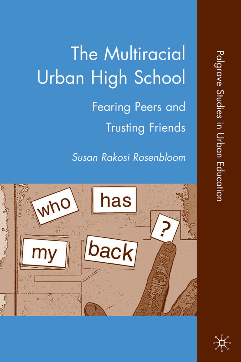 Titlebook: The Multiracial Urban High School; Fearing Peers and Tr Susan Rakosi Rosenbloom Book 2010 Palgrave Macmillan, a division of Nature America Titlebook: The Multiracial Urban High School; Fearing Peers and Tr Susan Rakosi Rosenbloom Book 2010 Palgrave Macmillan, a division of Nature America