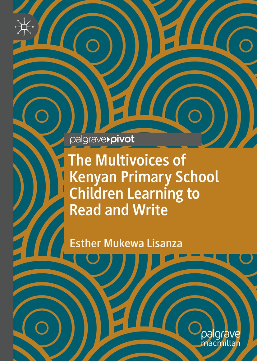 Titlebook: The Multivoices of Kenyan Primary School Children Learning to Read and Write; Esther Mukewa Lisanza Book 2020 The Editor(s) (if applicable Titlebook: The Multivoices of Kenyan Primary School Children Learning to Read and Write; Esther Mukewa Lisanza Book 2020 The Editor(s) (if applicable