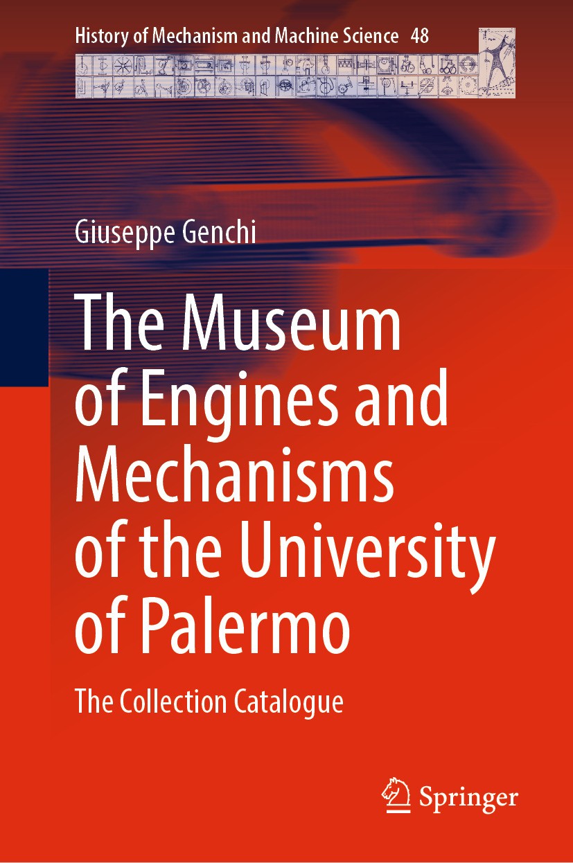 Titlebook: The Museum of Engines and Mechanisms of the University of Palermo; The Collection Catal Giuseppe Genchi Book 2024 The Editor(s) (if applica Titlebook: The Museum of Engines and Mechanisms of the University of Palermo; The Collection Catal Giuseppe Genchi Book 2024 The Editor(s) (if applica