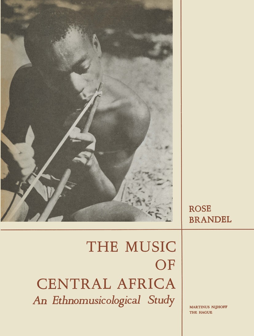 Titlebook: The Music of Central Africa; An Ethnomusicologica Rose Brandel Book 1961 Martinus Nijhoff, The Hague, Netherlands 1961 15th century.African Titlebook: The Music of Central Africa; An Ethnomusicologica Rose Brandel Book 1961 Martinus Nijhoff, The Hague, Netherlands 1961 15th century.African