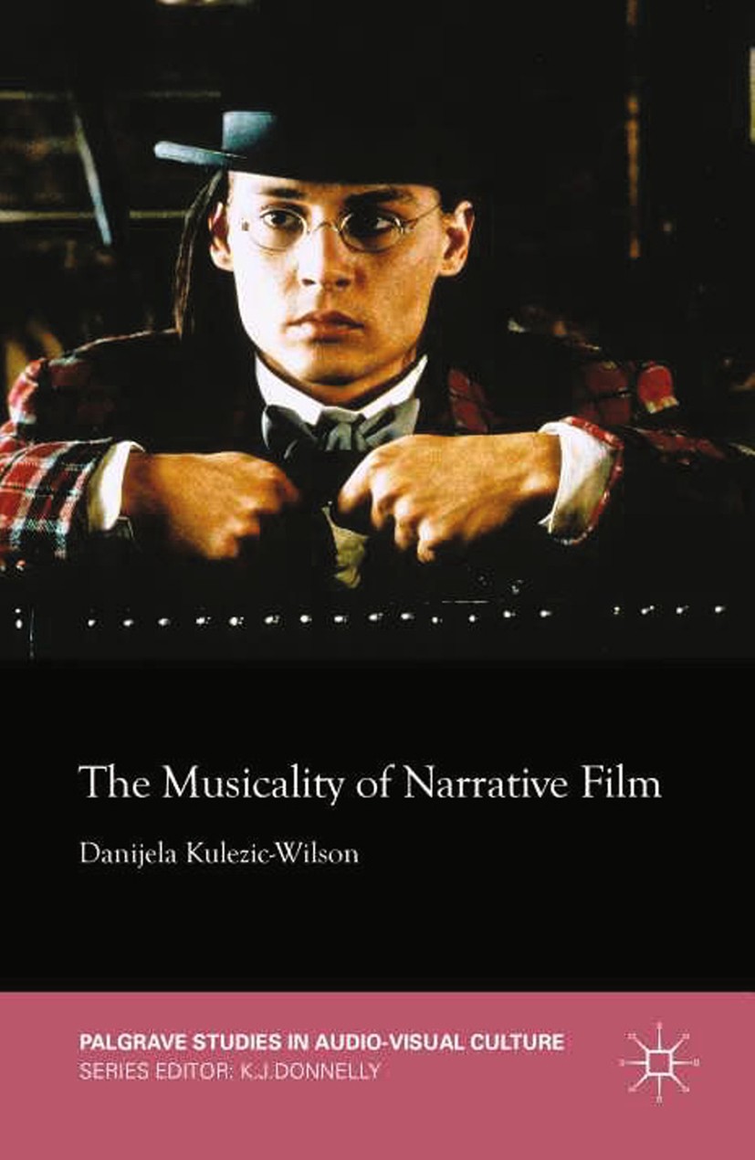 Titlebook: The Musicality of Narrative Film; Danijela Kulezic-Wilson Book 2015 Palgrave Macmillan, a division of Macmillan Publishers Limited 2015 Fi Titlebook: The Musicality of Narrative Film; Danijela Kulezic-Wilson Book 2015 Palgrave Macmillan, a division of Macmillan Publishers Limited 2015 Fi