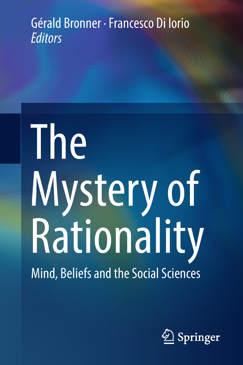 Titlebook: The Mystery of Rationality; Mind, Beliefs and th Gérald Bronner,Francesco Di Iorio Book 2018 Springer Nature Switzerland AG 2018 Collective Titlebook: The Mystery of Rationality; Mind, Beliefs and th Gérald Bronner,Francesco Di Iorio Book 2018 Springer Nature Switzerland AG 2018 Collective
