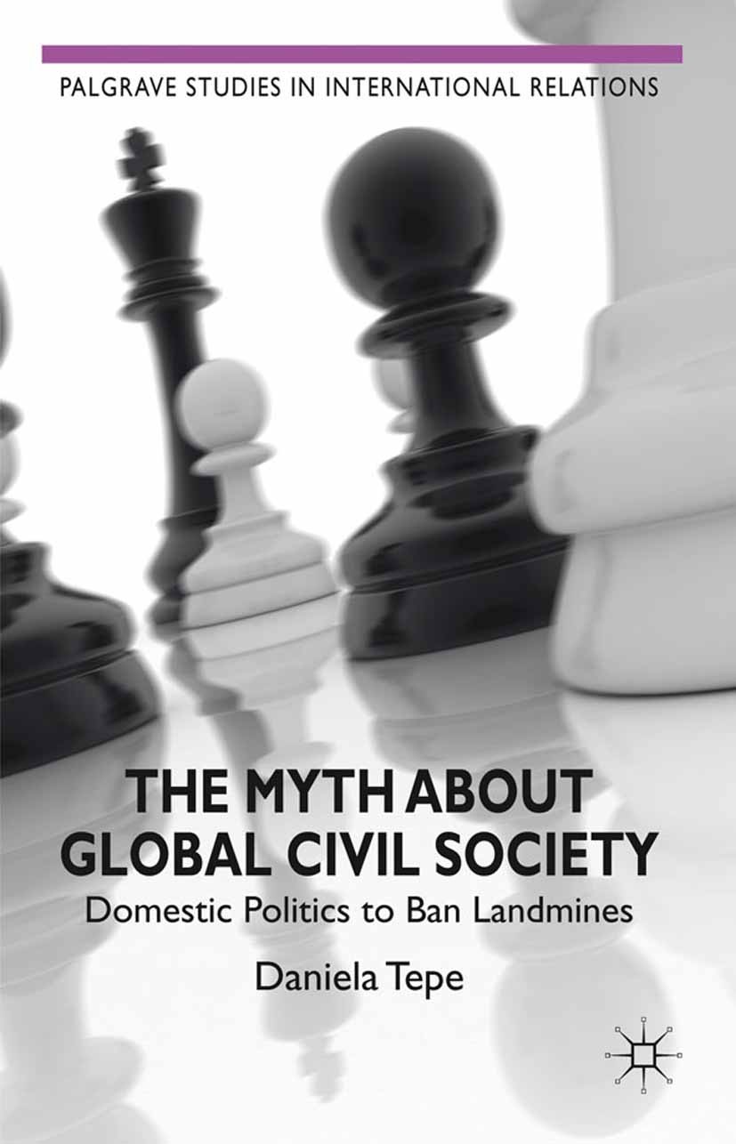 Titlebook: The Myth about Global Civil Society; Domestic Politics to Daniela Tepe Book 2012 Palgrave Macmillan, a division of Macmillan Publishers Lim Titlebook: The Myth about Global Civil Society; Domestic Politics to Daniela Tepe Book 2012 Palgrave Macmillan, a division of Macmillan Publishers Lim