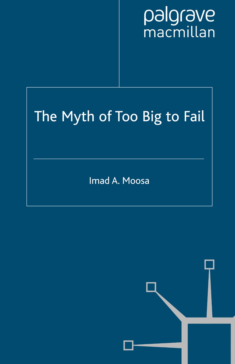 Titlebook: The Myth of Too Big To Fail; Imad A. Moosa Book 2010 Palgrave Macmillan, a division of Macmillan Publishers Limited 2010 apocalyptic.argue Titlebook: The Myth of Too Big To Fail; Imad A. Moosa Book 2010 Palgrave Macmillan, a division of Macmillan Publishers Limited 2010 apocalyptic.argue