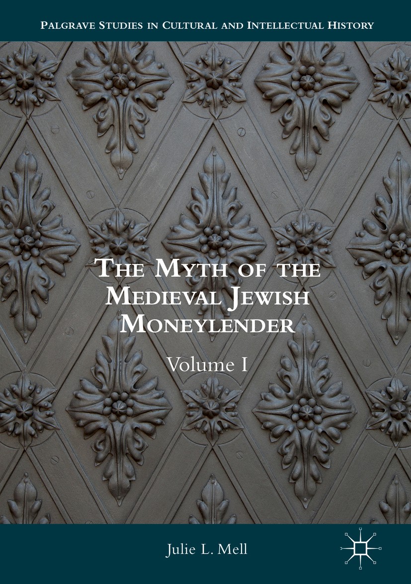 Titlebook: The Myth of the Medieval Jewish Moneylender; Volume I Julie L. Mell Book 2017 The Editor(s) (if applicable) and The Author(s) 2017 moneylen Titlebook: The Myth of the Medieval Jewish Moneylender; Volume I Julie L. Mell Book 2017 The Editor(s) (if applicable) and The Author(s) 2017 moneylen