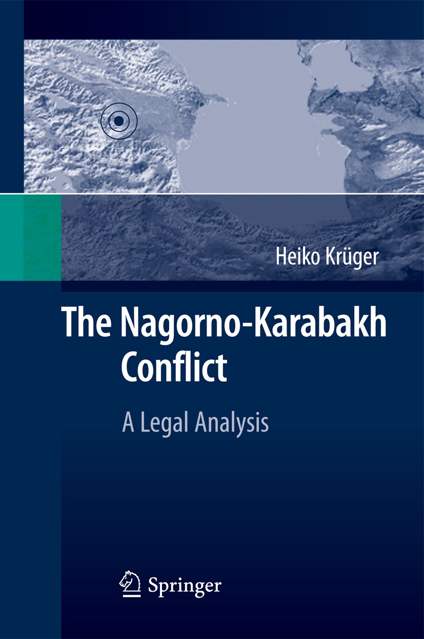 Titlebook: The Nagorno-Karabakh Conflict; A Legal Analysis Heiko Krüger Book 2010 Springer-Verlag Berlin Heidelberg 2010 Kosovo.Legitimacy.Nagorno-Kar Titlebook: The Nagorno-Karabakh Conflict; A Legal Analysis Heiko Krüger Book 2010 Springer-Verlag Berlin Heidelberg 2010 Kosovo.Legitimacy.Nagorno-Kar