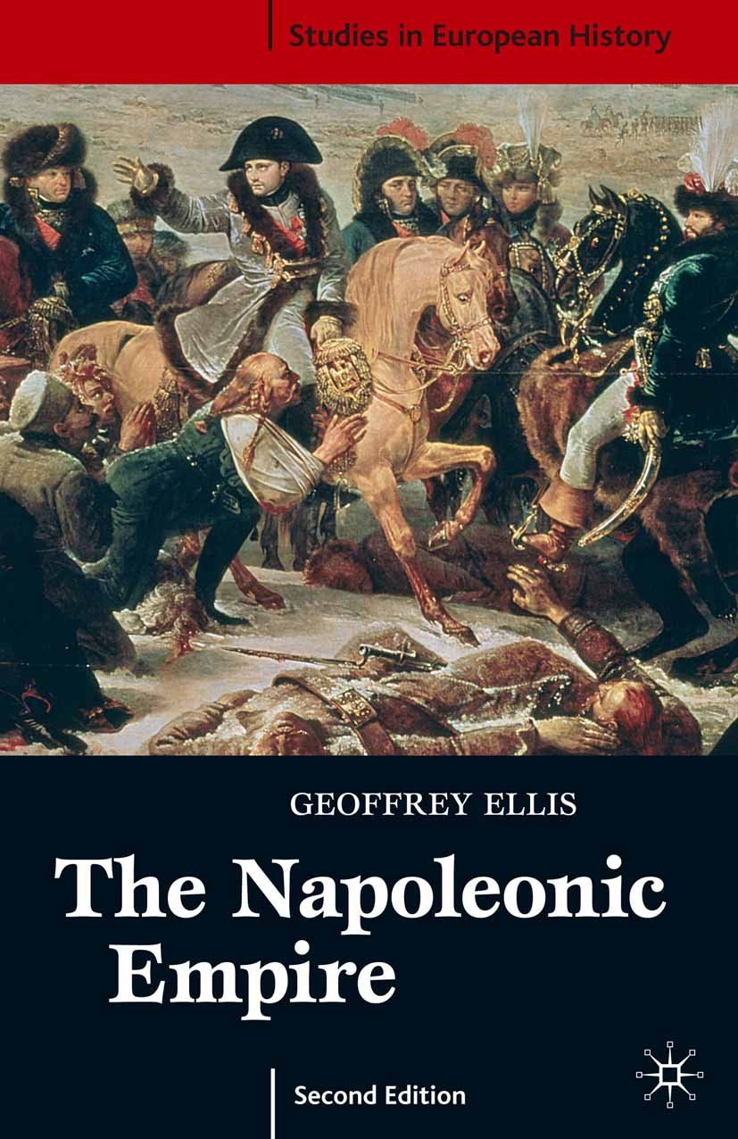 Titlebook: The Napoleonic Empire; Geoffrey Ellis Textbook 2003Latest edition The Editor(s) (if applicable) and The Author(s) 2003 empire.Europe.Franc Titlebook: The Napoleonic Empire; Geoffrey Ellis Textbook 2003Latest edition The Editor(s) (if applicable) and The Author(s) 2003 empire.Europe.Franc