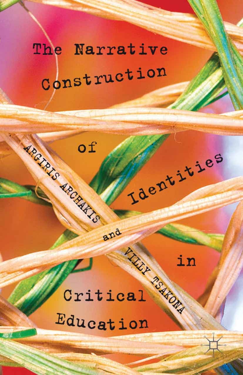 Titlebook: The Narrative Construction of Identities in Critical Education; Argiris Archakis,Villy Tsakona Book 2012 Palgrave Macmillan, a division of Titlebook: The Narrative Construction of Identities in Critical Education; Argiris Archakis,Villy Tsakona Book 2012 Palgrave Macmillan, a division of