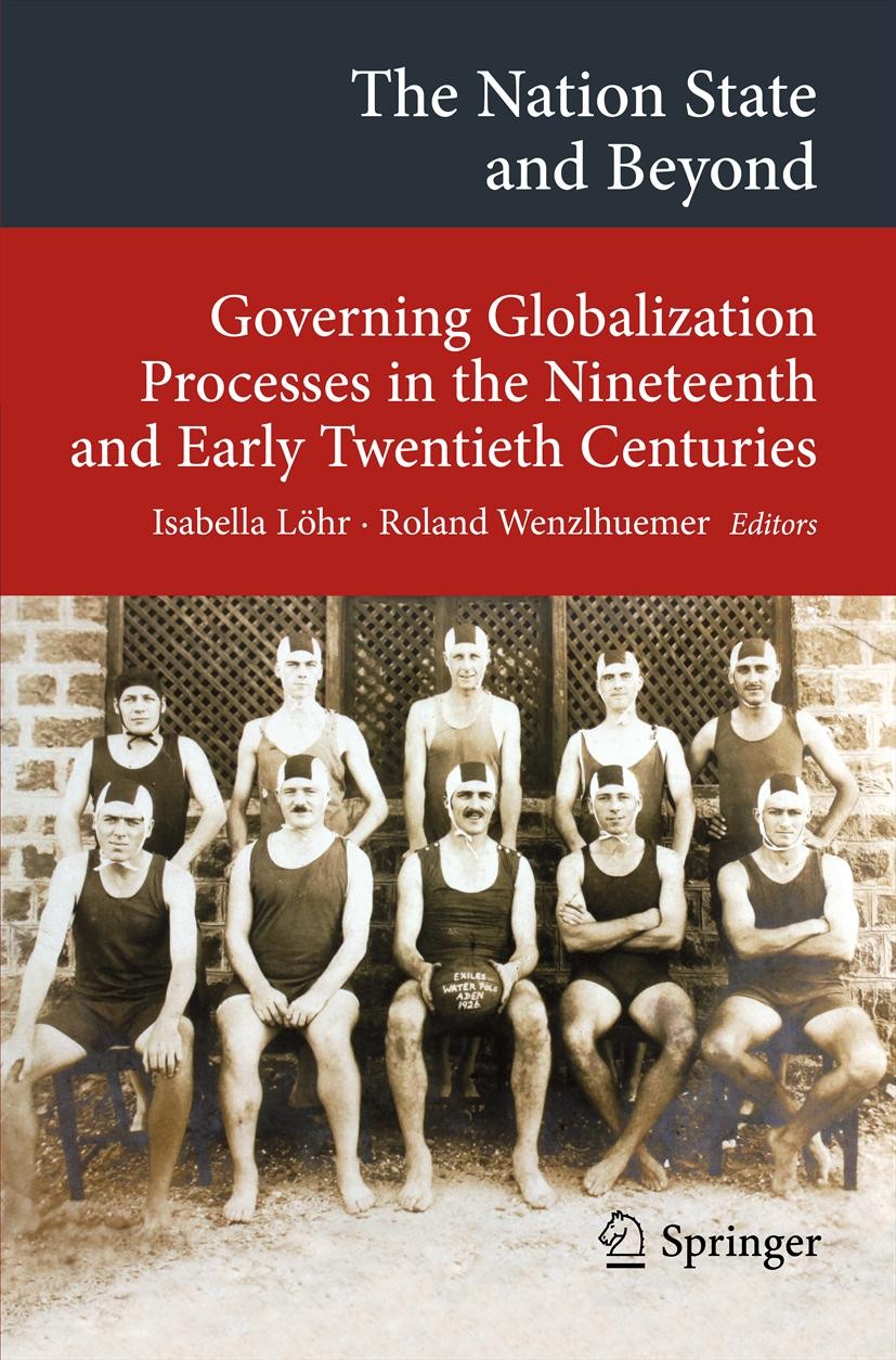 Titlebook: The Nation State and Beyond; Governing Globalizat Isabella Löhr,Roland Wenzlhuemer Book 2013 Springer-Verlag Berlin Heidelberg 2013 Global Titlebook: The Nation State and Beyond; Governing Globalizat Isabella Löhr,Roland Wenzlhuemer Book 2013 Springer-Verlag Berlin Heidelberg 2013 Global