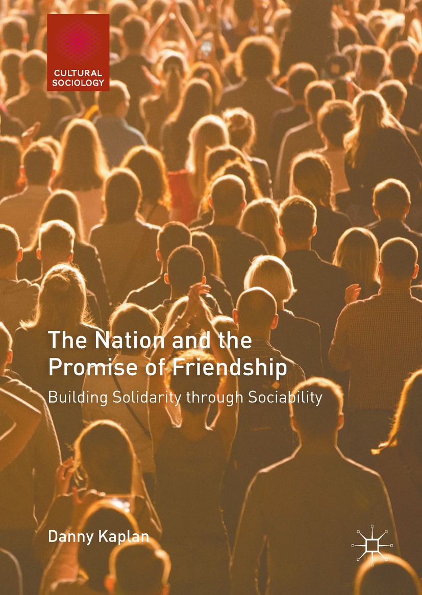 Titlebook: The Nation and the Promise of Friendship; Building Solidarity Danny Kaplan Book 2018 The Editor(s) (if applicable) and The Author(s) 2018 Titlebook: The Nation and the Promise of Friendship; Building Solidarity Danny Kaplan Book 2018 The Editor(s) (if applicable) and The Author(s) 2018